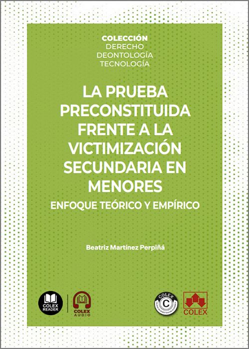 PRUEBA PRECONSTITUIDA FRENTE A LA VICTIMIZACIÓN SECUNDARIA EN MENORES, LA. Enfoque teórico y empírico. (IBD)