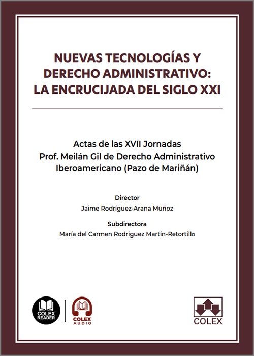NUEVAS TECNOLOGÍAS Y DERECHO ADMINISTRATIVO: LA ENCRUCIJADA DEL SIGLO XXI. Actas de las XVII Jornadas Prof. Meilán Gil de Derecho Administrativo Iberoamericano (Pazo de Mariñán) 2026. (IBD)