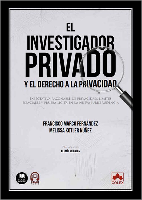 INVESTIGADOR PRIVADO Y EL DERECHO A LA PRIVACIDAD, EL. Expectativa razonable de privacidad, límites espaciales y prueba lícita en la nueva jurisprudencia. (IBD)