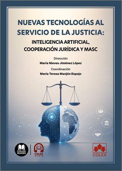 NUEVAS TECNOLOGÍAS AL SERVICIO DE LA JUSTICIA. Inteligencia artificial, cooperación jurídica y MASC. (IBD)