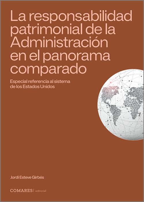 RESPONSABILIDAD PATRIMONIAL DE LA ADMINISTRACIÓN EN EL PANORAMA COMPARADO, LA. Especial referencia al sistema de los Estados Unidos.