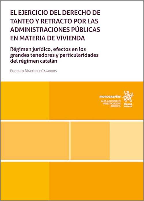 EJERCICIO DEL DERECHO DE TANTEO Y RETRACTO POR LAS ADMINISTRACIONES PÚBLICAS EN MATERIA DE VIVIENDA, EL. Régimen jurídico, efectos en los grandes tenedores y particularidades del régimen catalán.