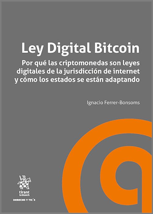 LEY DIGITAL BITCOIN. Por qué las criptomonedas son leyes digitales de la jurisdicción de internet y cómo los estados se están adaptando.