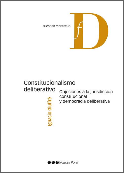 CONSTITUCIONALISMO DELIBERATIVO. Objeciones a la jurisdicción constitucional y democracia deliberativa.