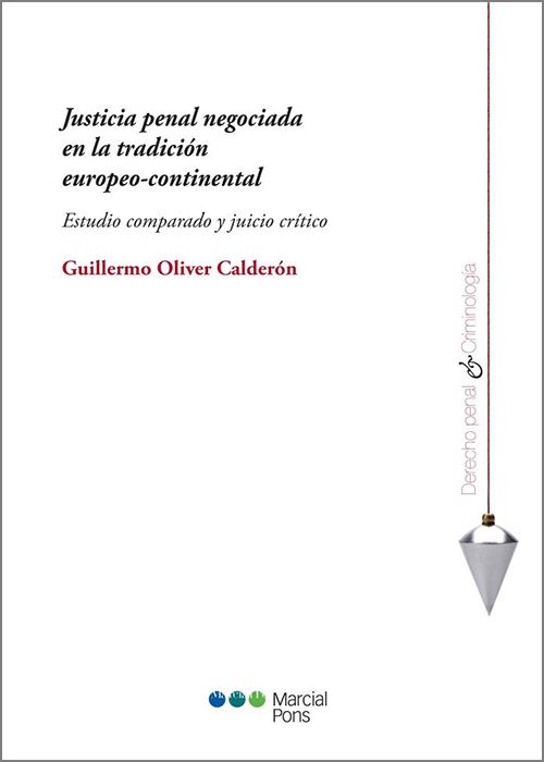 JUSTICIA PENAL NEGOCIADA EN LA TRADICIÓN EUROPEO-CONTINENTAL. Estudio comparado y juicio crítico.