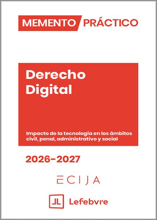 MEMENTO PRÁCTICO DERECHO DIGITAL 2026-2027. Impacto de la tecnología en los ámbitos civil, penal, administrativo y social.