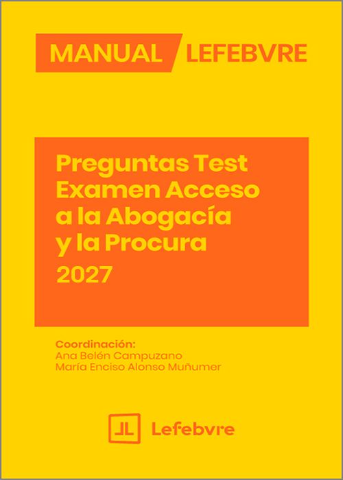 PREGUNTAS TEST EXAMEN ACCESO A LA ABOGACÍA Y LA PROCURA 2027. (Colección: «Manual Francis Lefebvre»)