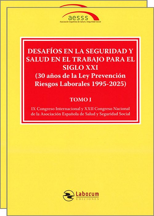 DESAFÍOS EN LA SEGURIDAD Y SALUD EN EL TRABAJO PARA EL SIGLO XXI. (2 vols.) (30 años de la Ley Prevención Riesgos Laborales 1995-2025) IX Congreso Internacional y XXII Congreso Nacional AESSS.