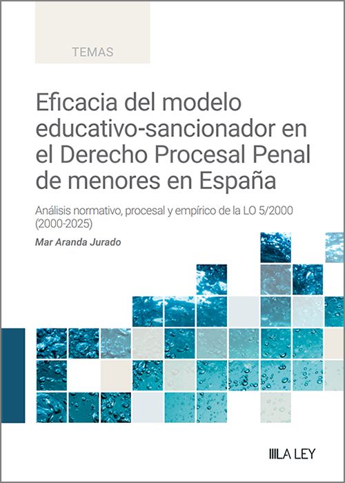EFICACIA DEL MODELO EDUCATIVO-SANCIONADOR EN EL DERECHO PROCESAL PENAL DE MENORES EN ESPAÑA. Análisis normativo, procesal y empírico de la LO/2000 (2000-2025).