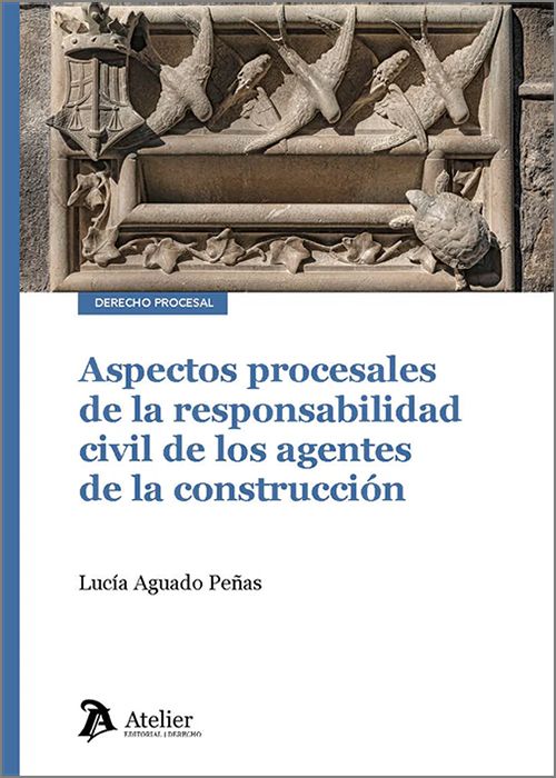 ASPECTOS PROCESALES DE LA RESPONSABILIDAD CIVIL DE LOS AGENTES DE LA CONSTRUCCIÓN.