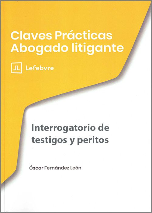 INTERROGATORIO DE TESTIGOS Y PERITOS. (Colección: «Claves Prácticas Abogado Litigante»)