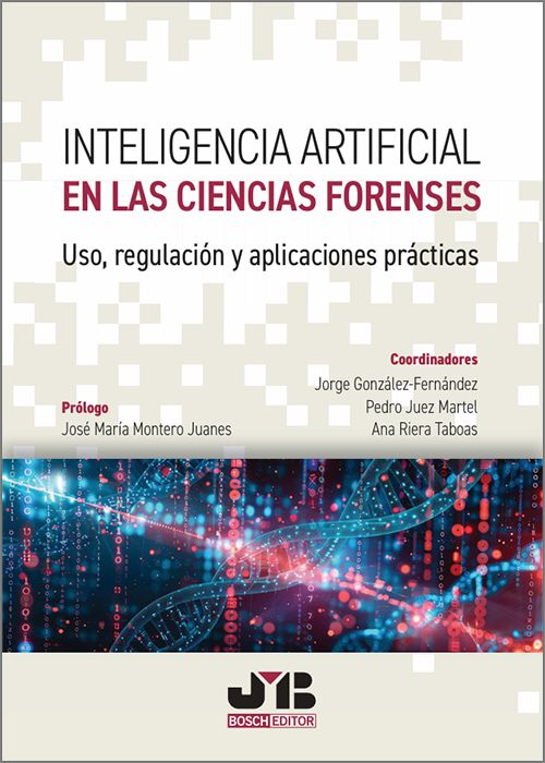 INTELIGENCIA ARTIFICIAL EN LAS CIENCIAS FORENSES. Uso, regulación y aplicaciones prácticas.