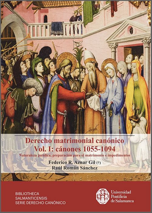 DERECHO MATRIMONIAL CANÓNICO. Vol. I: cánones 1055-1094. Naturaleza jurídica, preparación para el matrimonio e impedimentos.