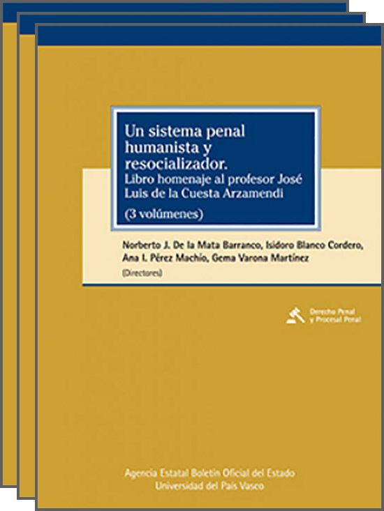 SISTEMA PENAL HUMANISTA Y RESOCIALIZADOR, UN. Libro homenaje al profesor José Luis de la Cuesta Arzamendi. (3 vols)