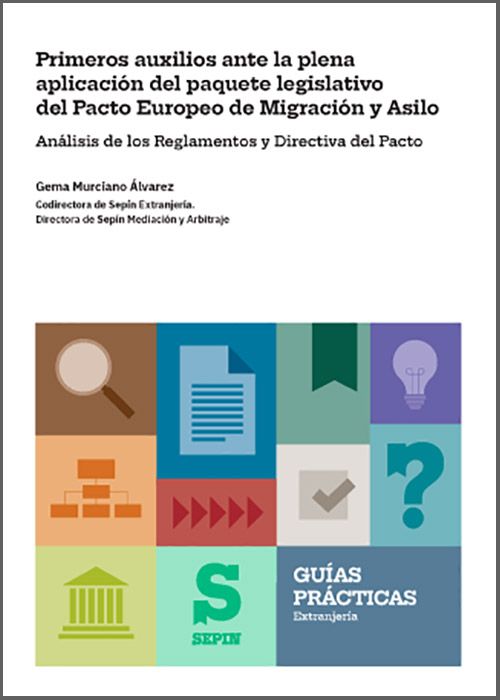 PRIMEROS AUXILIOS ANTE LA PLENA APLICACIÓN DEL PAQUETE LEGISLATIVO DEL PACTO EUROPEO DE MIGRACIÓN Y ASILO. Análisis de los Reglamentos y Directiva del Pacto.