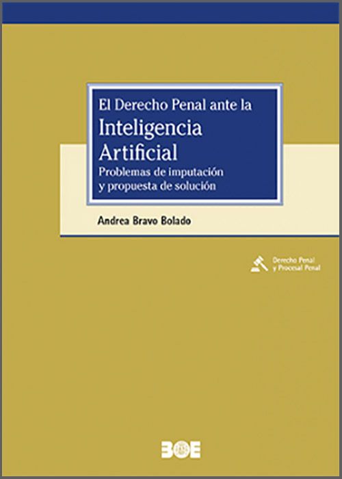 DERECHO PENAL ANTE LA INTELIGENCIA ARTIFICIAL, EL. Problemas de imputación y propuesta de solución.