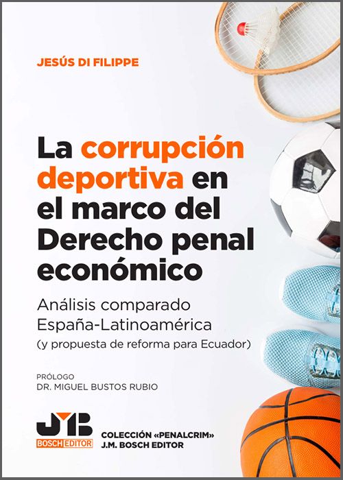 CORRUPCIÓN DEPORTIVA EN EL MARCO DEL DERECHO PENAL ECONÓMICO, LA. Análisis comparado España-Latinoamérica (y propuesta de reforma para Ecuador).