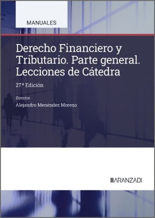 DERECHO FINANCIERO Y TRIBUTARIO. PARTE GENERAL. Lecciones de Cátedra.