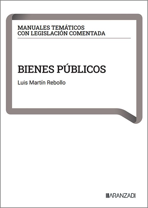 BIENES PÚBLICOS. (Colección: «Manuales temáticos con legislación comentada»)