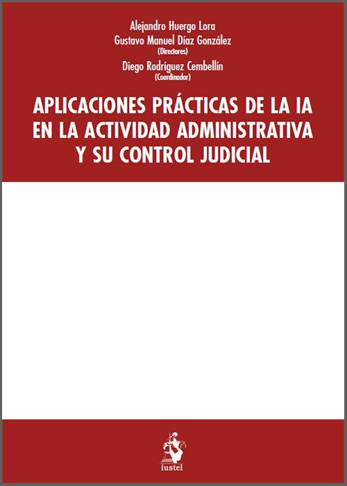 APLICACIONES PRÁCTICAS DE LA IA EN LA ACTIVIDAD ADMINISTRATIVA Y SU CONTROL JUDICIAL.