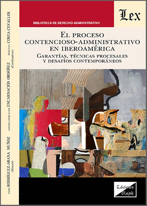 PROCESO CONTENCIOSO-ADMINISTRATIVO EN IBEROAMÉRICA, EL. Garantías, técnicas procesales y desafíos contemporáneos.