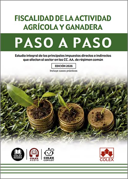 FISCALIDAD DE LA ACTIVIDAD AGRÍCOLA Y GANADERA PASO A PASO. Estudio integral de los principales impuestos directos e indirectos que afectan al sector en las CC.AA. de régimen común. (IBD)