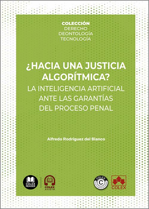 ¿HACIA UNA JUSTICIA ALGORÍTMICA?.  La inteligencia artificial ante las garantías del proceso penal. (IBD)