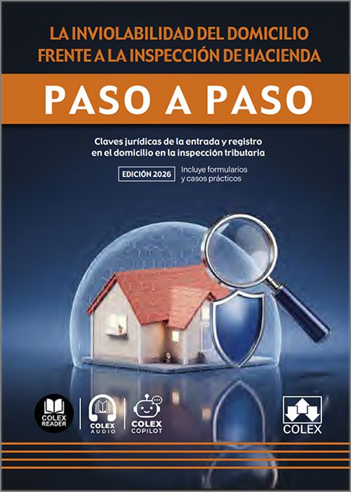 INVIOLABILIDAD DEL DOMICILIO FRENTE A LA INSPECCIÓN DE HACIENDA PASO A PASO. Claves jurídicas de la entrada y registro en el domicilio en la inspección tributaria. (IBD)