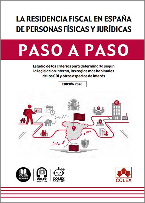 RESIDENCIA FISCAL EN ESPAÑA DE PERSONAS FÍSICAS Y JURÍDICAS PASO A PASO. Estudio de los criterios para determinarla según la legislación interna, las reglas más habituales de los CDI y otros aspectos de interés. (IBD)