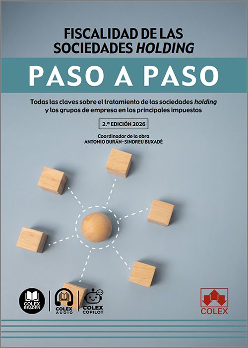 FISCALIDAD DE LAS SOCIEDADES HOLDING PASO A PASO. Todas las claves sobre el tratamiento de las sociedades holding y los grupos de empresa en los principales impuestos. (IBD)