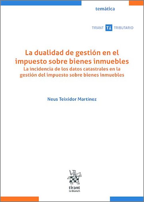 DUALIDAD DE GESTIÓN EN EL IMPUESTO SOBRE BIENES INMUEBLES, LA. La incidencia de los datos catastrales en la gestión del impuesto sobre bienes inmuebles.