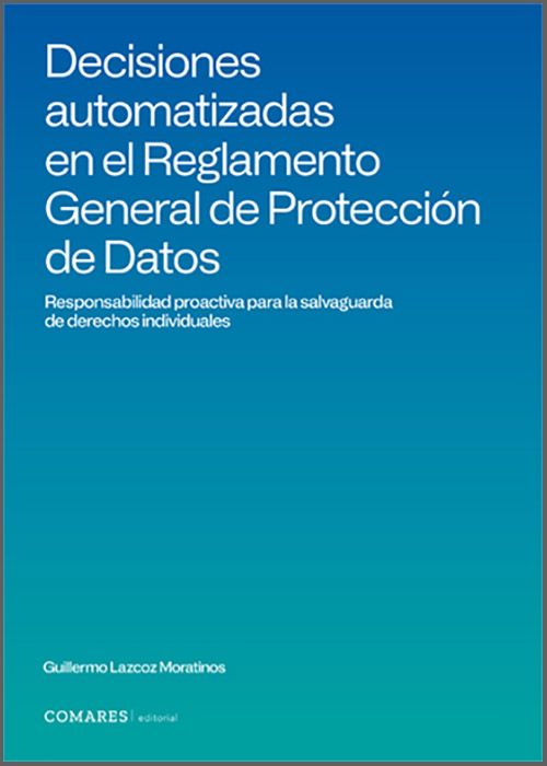 DECISIONES AUTOMATIZADAS EN EL REGLAMENTO GENERAL DE PROTECCIÓN DE DATOS. Responsabilidad proactiva para la salvaguarda de derechos individuales.