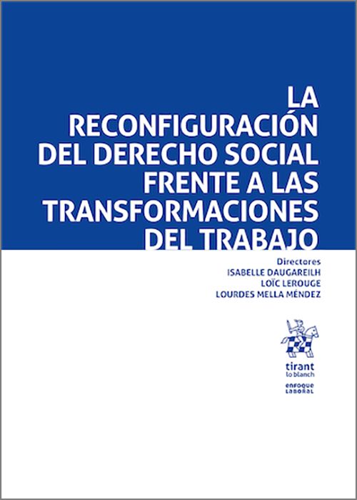 RECONFIGURACIÓN DEL DERECHO SOCIAL FRENTE A LAS TRANSFORMACIONES DEL TRABAJO, LA.