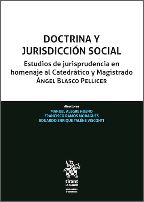 DOCTRINA Y JURISDICCIÓN SOCIAL. Estudios de jurisprudencia en homenaje al Catedrático y Magistrado Ángel Blasco Pellicer.