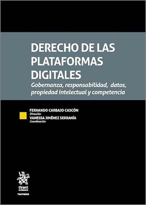 DERECHO DE LAS PLATAFORMAS DIGITALES. Gobernanza, responsabilidad, datos, propiedad intelectual y competencia.