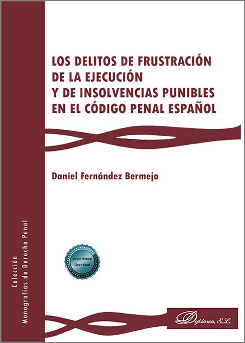 DELITOS DE FRUSTRACIÓN DE LA EJECUCIÓN Y DE INSOLVENCIAS PUNIBLES EN EL CÓDIGO PENAL ESPAÑOL, LOS.