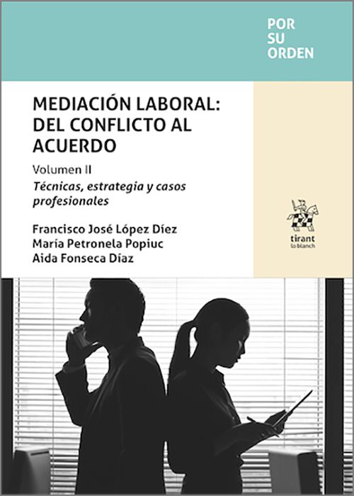 MEDIACIÓN LABORAL: DEL CONFLICTO AL ACUERDO. Volumen II. Técnicas, estrategia y casos profesionales.