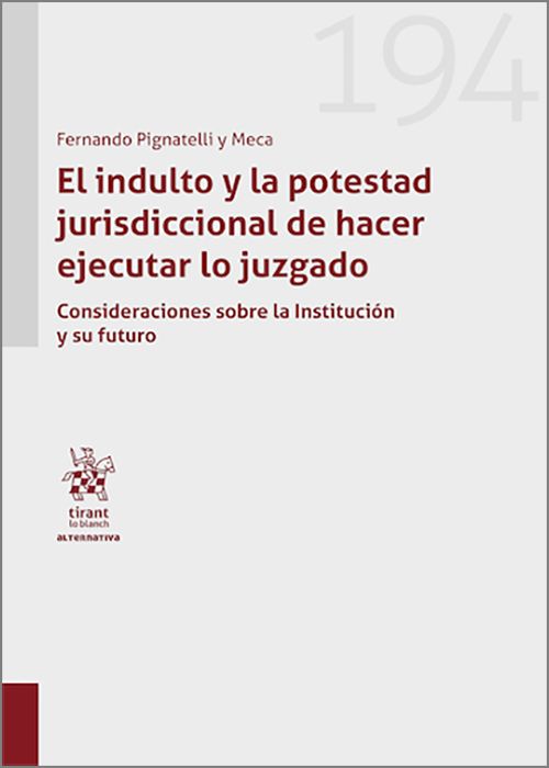 INDULTO Y LA POTESTAD JURISDICCIONAL DE HACER EJECUTAR LO JUZGADO, EL. Consideraciones sobre la institución y su futuro.