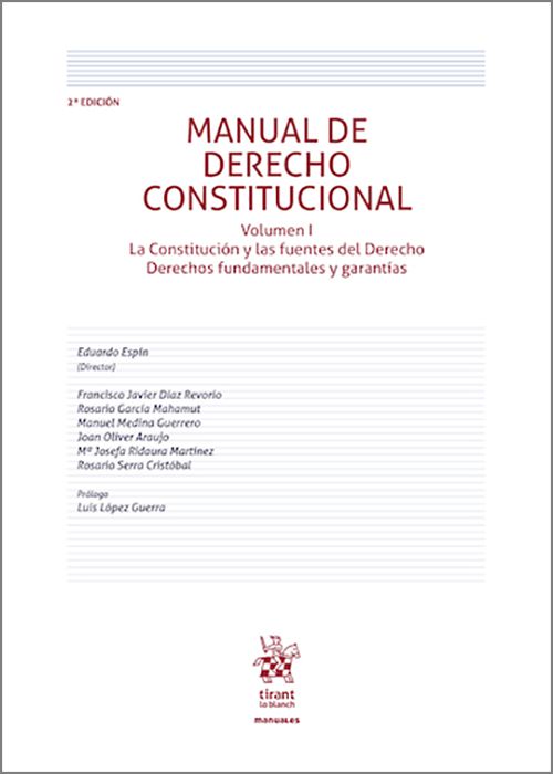 MANUAL DE DERECHO CONSTITUCIONAL. Volumen I.- La Constitución y las fuentes del Derecho, Derechos fundamentales y garantías.