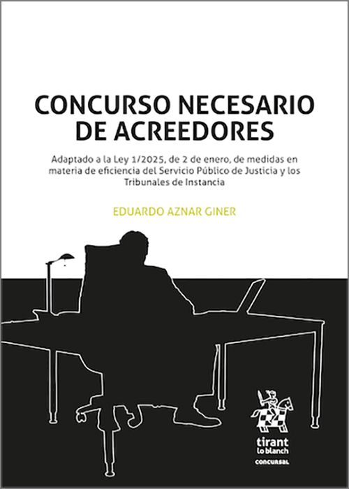 CONCURSO NECESARIO DE ACREEDORES, EL. Adaptado a la Ley 1/2025, de 2 de enero, de medidas en materia de eficiencia del Servicio Público de Justicia y los Tribunales de Instancia.