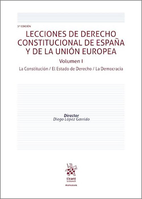 LECCIONES DE DERECHO CONSTITUCIONAL DE ESPAÑA Y DE LA UNIÓN EUROPEA. Volumen I.