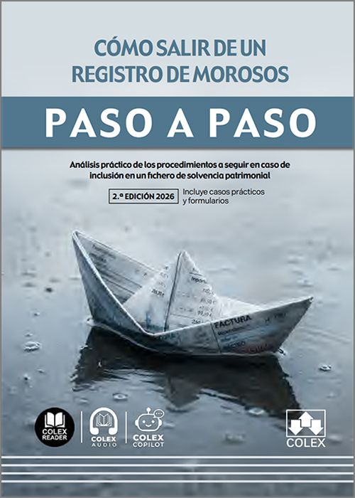 CÓMO SALIR DE UN REGISTRO DE MOROSOS PASO A PASO. Análisis práctico de los procedimientos a seguir en caso de inclusión en un fichero de solvencia patrimonial. (IBD)