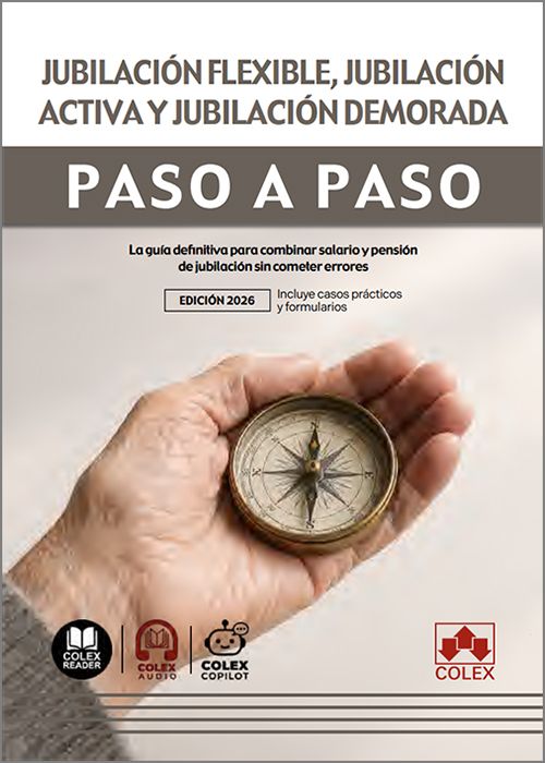 JUBILACIÓN FLEXIBLE, JUBILACIÓN ACTIVA Y JUBILACIÓN DEMORADA PASO A PASO. La guía definitiva para combinar salario y pensión sin cometer errores legales. (IBD)