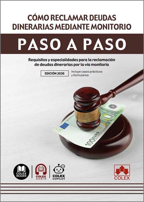 CÓMO RECLAMAR DEUDAS DINERARIAS MEDIANTE MONITORIO PASO A PASO. Requisitos y especialidades para la reclamación de deudas dinerarias por la vía monitoria. (IBD)