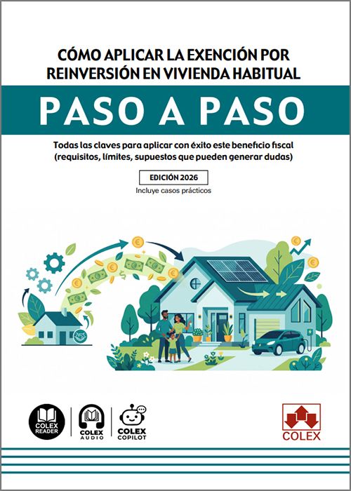 CÓMO APLICAR LA EXENCIÓN POR REINVERSIÓN EN VIVIENDA HABITUAL PASO A PASO. Todas las claves para aplicar con éxito este beneficio fiscal (requisitos, límites, supuestos que pueden generar dudas) (IBD)