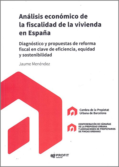 ANÁLISIS ECONÓMICO DE LA FISCALIDAD DE LA VIVIENDA EN ESPAÑA. Diagnóstico y propuestas de reforma fiscal  en clave de eficiencia , equidad y sostenibilidad.