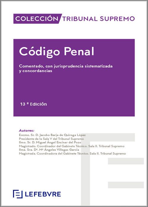 CÓDIGO PENAL. Comentado, con jurisprudencia sistematizada y concordancias. (Colección: «Tribunal Supremo» – Lefebvre)