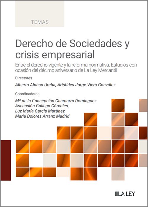 DERECHO DE SOCIEDADES Y CRISIS EMPRESARIAL. Entre el derecho vigente y la reforma normativa. Estudios con ocasión del décimo aniversario de La Ley Mercantil.
