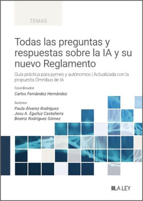 TODAS LAS PREGUNTAS Y RESPUESTAS SOBRE EL NUEVO REGLAMENTO EUROPEO DE INTELIGENCIA ARTIFICIAL. Guía práctica para pymes y autónomos. Actualizada con la propuesta Ómnibus de IA.