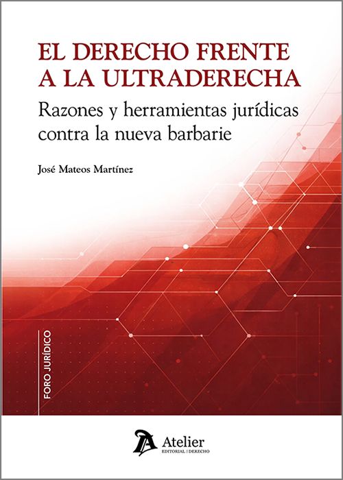 DERECHO FRENTE A LA ULTRADERECHA, EL. Razones y herramientas jurídicas contra la nueva barbarie.
